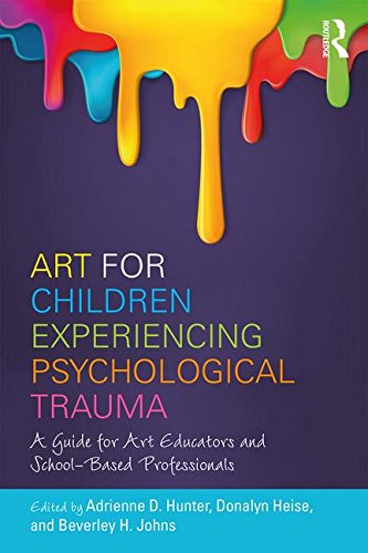 Art for Children Experiencing Psychological Trauma: A Guide for Educators and School-Based Professionals