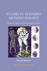 Studies in Extended Metapsychology: Clinical Applications of Bion's Ideas