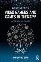 Working with Video Gamers and Games in Therapy: A Clinicians Guide