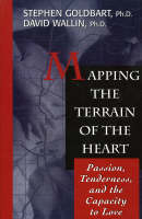 Mapping the Terrain of the Heart: Passion, Tenderness and the Capacity to Love