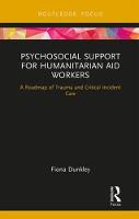 Psychosocial Support for Humanitarian Aid Workers: A Roadmap of Trauma and Critical Incident Care