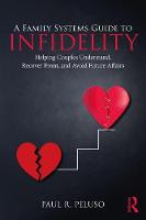 A Family Systems Guide to Infidelity: Helping Couples Understand, Recover From, and Avoid Future Affairs