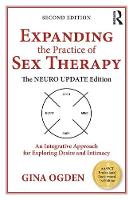 Expanding the Practice of Sex Therapy: The Neuro Update Edition-An Integrative Approach for Exploring Desire and Intimacy