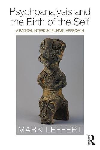 Psychoanalysis and the Birth of the Self: A Radical Interdisciplinary Approach