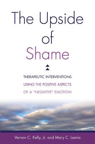 The Upside of Shame: Therapeutic Interventions Using the Positive Aspects of a Negative Emotion