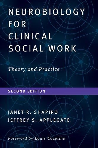 Neurobiology For Clinical Social Work, Second Edition: Theory and Practice