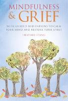 Mindfulness & Grief: With guided meditations to calm your mind and restore your spirit
