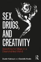 Sex, Drugs, and Creativity: Searching for Magic in a Disenchanted World
