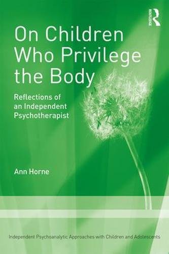 On Children Who Privilege the Body: Reflections of an Independent Psychotherapist