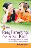 Real Parenting for Real Kids: Enabling Parents to Bring Out the Best in Their Children