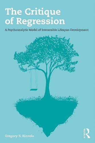 The Critique of Regression: A Psychoanalytic Model of Irreversible Lifespan Development