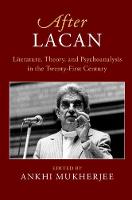 After Lacan: Literature, Theory, and Psychoanalysis in the 21st Century