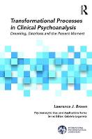 Transformational Processes in Clinical Psychoanalysis: Dreaming Emotions and the Present Moment