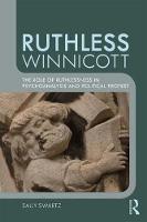 Ruthless Winnicott: The Role of Ruthlessness in Psychoanalysis and Political Protest