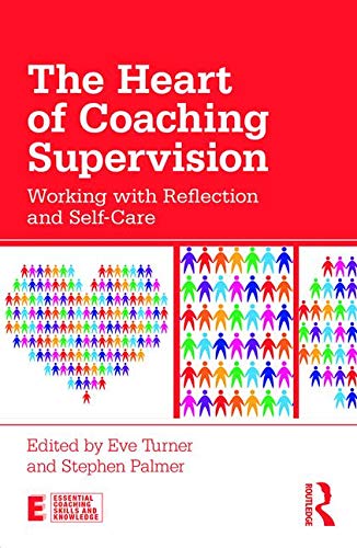 The Heart of Coaching Supervision: Working with Reflection and Self-Care