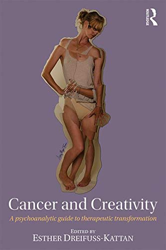 Cancer and Creativity: A psychoanalytic guide to therapeutic transformation