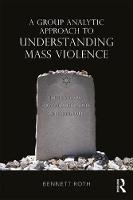 A Group Analytic Approach to Understanding Mass Violence: The Holocaust, Group Hallucinosis and False Beliefs