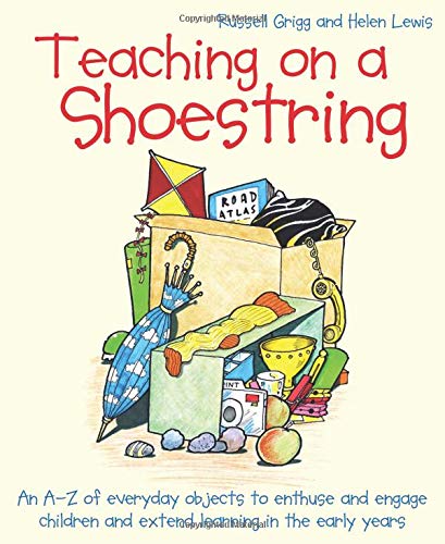 Teaching on a Shoestring: An A-Z of everyday objects to enthuse and engage children and extend learning in the early years
