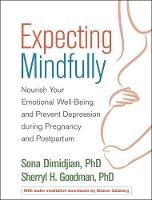 Expecting Mindfully: Nourish Your Emotional Well-Being and Prevent Depression during Pregnancy and Postpartum