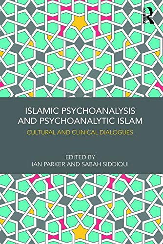 Islamic Psychoanalysis and Psychoanalytic Islam: Cultural and Clinical Dialogues