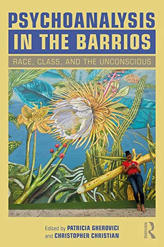 Psychoanalysis in the Barrios: Race, Class, and the Unconscious