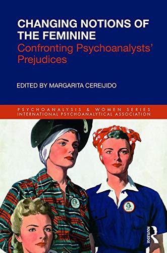 Changing Notions of the Feminine: Confronting Psychoanalysts' Prejudices