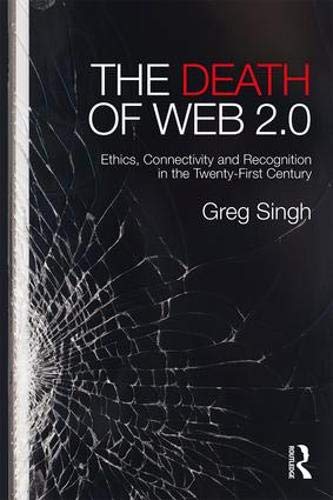 The Death of Web 2.0: Ethics, Connectivity and Recognition in the Twenty-First Century