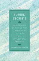 Buried Secrets: Remembrance of Things Past, Learning to live with those unwelcome feelings
