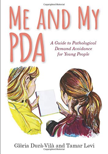 Me and My PDA: A Guide to Pathological Demand Avoidance for Young People