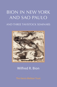 Bion in New York and Sao Paulo: And Three Tavistock Seminars