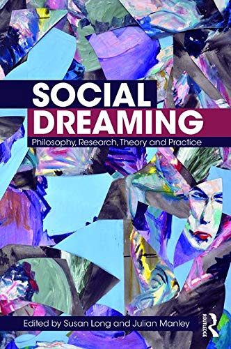 Social Dreaming: Philosophy, Research, Theory and Practice