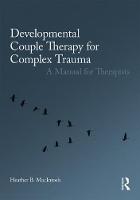 Developmental Couple Therapy for Complex Trauma: A Manual for Therapists
