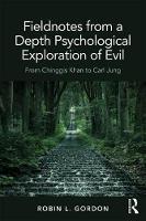 Fieldnotes from a Depth Psychological Exploration of Evil: From Chinggis Khan to Carl Jung