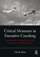 Critical Moments in Executive Coaching: Understanding the Coaching Process through Research and Evidence-Based Theory