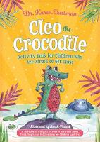 Cleo the Crocodile: Activity Book for Children Who Are Afraid to Get Close