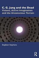 C. G. Jung and the Dead: Visions, Active Imagination and the Unconscious Terrain