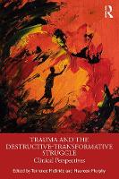 Trauma and the Destructive-Transformative Struggle: Clinical Perspectives
