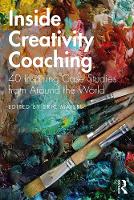 Inside Creativity Coaching: 40 Inspiring Case Studies from Around the World