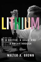 Lithium: A Doctor, a Drug, and a Breakthrough