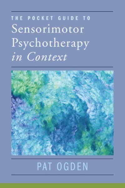 Pocket Guide to Sensorimotor Psychotherapy: Articles, Essays, and Conversations