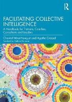 Facilitating Collective Intelligence: A Handbook for Trainers, Coaches, Consultants and Leaders