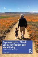 Psychoanalysis, Classic Social Psychology and Moral Living: Let the Conversation Begin