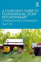 A Clinician's Guide to Foundational Story Psychotherapy: Co-Changing Narratives, Co-Changing Lives
