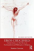 Eros Crucified: Death, Desire, and the Divine in Psychoanalysis and Philosophy of Religion
