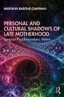 Personal and Cultural Shadows of Late Motherhood: Jungian Psychoanalytic Perspectives