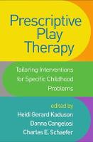 Prescriptive Play Therapy: Tailoring Interventions for Specific Childhood Problems