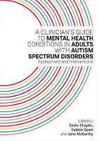 A Clinician’s Guide to Mental Health Conditions in Adults with Autism Spectrum Disorders: Assessment and Interventions