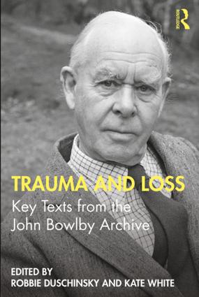 Trauma and Loss: Key Texts from the John Bowlby Archive