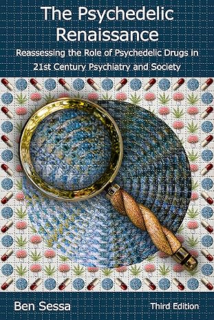 The Psychedelic Renaissance: Reassessing the Role of Psychedelic Drugs in 21st Century Psychiatry and Society: Third Edition