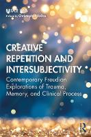 Creative Repetition and Intersubjectivity: Contemporary Freudian Explorations of Trauma, Memory, and Clinical Process